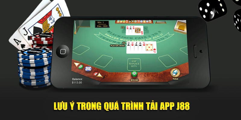 Cần lưu ý gì trong quá trình tải app J88