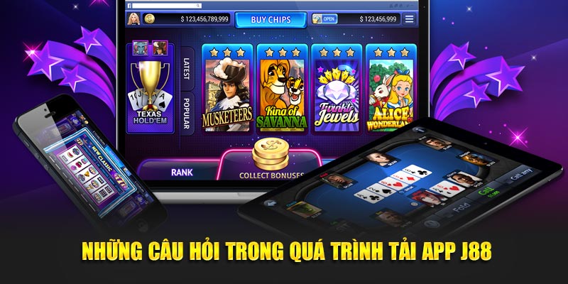 Những câu hỏi trong quá trình tải app J88