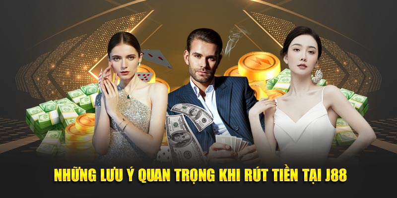 Những lưu ý khi rút tiền tại J88