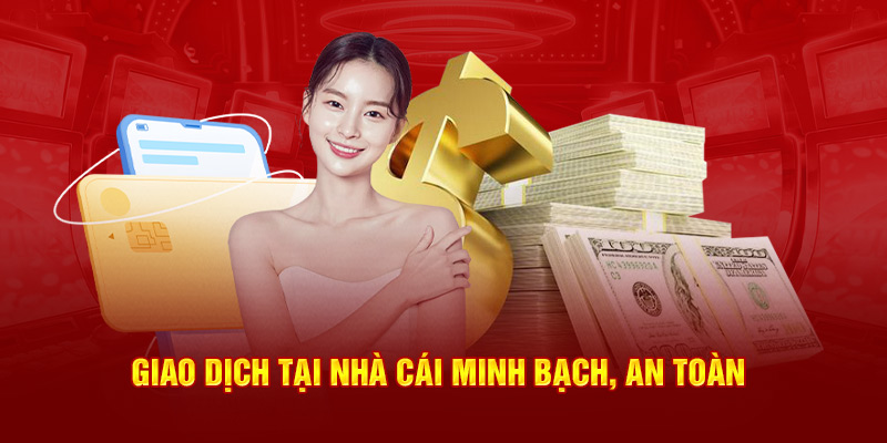 Giao dịch tại nhà cái minh bạch, an toàn