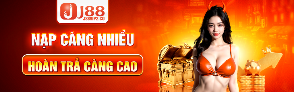 Nạp nhiều hoàn trả càng cao