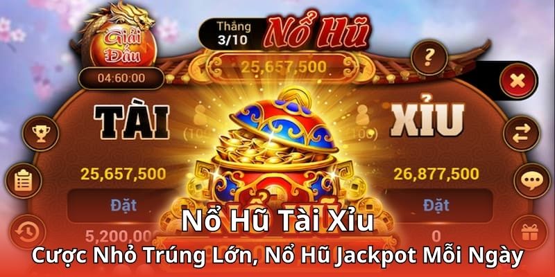 Nổ Hũ Tài Xỉu - Cược Nhỏ Trúng Lớn